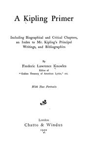Cover of: A Kipling primer: including biographical and critical chapters, an index to Mr. Kipling's principal writings, and bibliographies