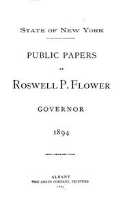 Public papers of Roswell P. Flower, governor, 1892-[1894] by New York (State). Governor (1892-1895 : Flower)