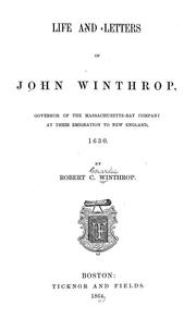 Cover of: Life and letters of John Winthrop: governor of the Massachusetts-Bay company at their emigration to New England ...