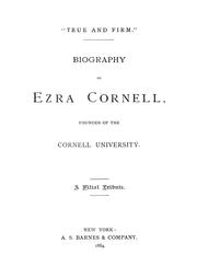 Cover of: "True and firm": biography of Ezra Cornell, founder of the Cornell University : a filial tribute
