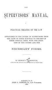 Cover of: The supervisors' manual: a practical treatise on the law applicable to the duties of supervisors ... with the decisions of the courts and the necessary forms