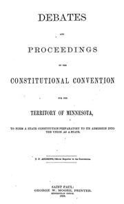 Cover of: Debates and proceedings of the Constitutional Convention for the Territory of Minnesota by Minnesota. Constitutional Convention