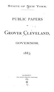 Public papers of Grover Cleveland, governor by New York (State) Governor, 1883-1885 (Grover Cleveland)