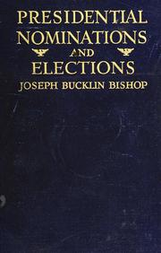 Cover of: Presidential nominations and elections: a history of American conventions, national campaigns, inaugurations and campaign caricature, with numerous illustrations