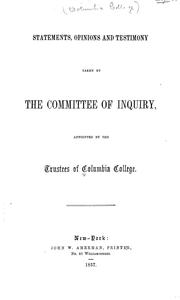 Cover of: Statements, opinions and testimony taken by the committee of inquiry appointed by the trustees of Columbia College by Columbia University.