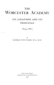 Cover of: The Worcester Academy: its locations and its principals, 1834-1882