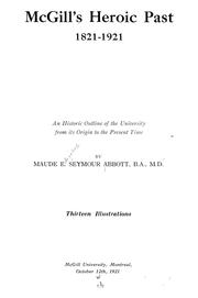 Cover of: McGill's heroic past, 1821-1921: an historic outline of the University from its origin to the present time