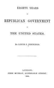 Cover of: Eighty years of republican government in the United States by Jennings, Louis John