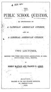 The public school question, as understood by a Catholic American citizen, and by a liberal American citizen by McQuaide, Bernard John Bp.