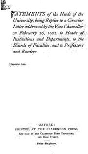 Cover of: Statements of the needs of the university: being replies to a circular letter addressed by the Vice-Chancellor on February 20, 1902, to heads of institutions and departments, to the boards of faculties, and to professors and readers