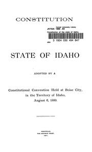 Cover of: Constitution of the state of Idaho: adopted by a Constitutional convention held at Boise City, in the Territory of Idaho, August 6, 1889