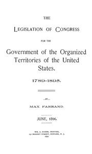 Cover of: The legislation of Congress for the government of the organized territories of the United States: 1789-1895