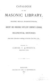 Cover of: Catalogue of the masonic library, masonic medals, Washingtoniana, Ancient and honorable artillery company's sermons, regimental histories, and other literature relating to the late Civil War
