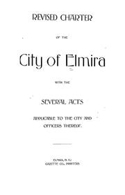 Cover of: Revised charter of the city of Elmira with the several acts applicable to the city and officers thereof