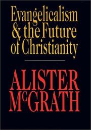 Evangelicalism and the future of Christianity by Alister E. McGrath, McGrath