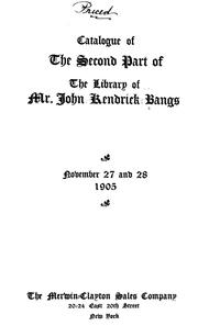 Cover of: Catalogue of the second part of the library of Mr. John Kendrick Bangs: [To be sold at auction] November 27 and 28, 1905