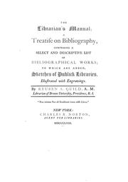 Cover of: The librarian's manual: a treatise on bibliography, comprising a select and descriptive list of bibliographical works; to which are added, sketches of public libraries