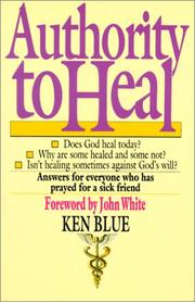 Cover of: Authority to heal by Ken Blue