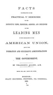 Cover of: Facts illustrative of the practical tendencies of the distinctive views, principles, agencies, and influences of the leading men in the organization of the American union, and in the formation and successive administration of the government