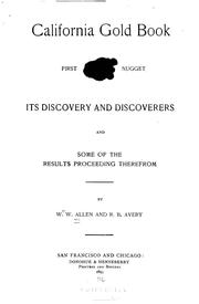 Cover of: California gold book: first nugget, its discovery and discoverers, and some of the results proceeding therefrom