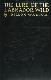The lure of the Labrador wild by Dillon Wallace