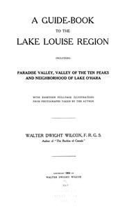 Cover of: A guide-book to the Lake Louise region: including Paradise Valley, Valley of the Ten Peaks, and neighborhood of Lake O'Hara; with eighteen full-page illustrations from photographs taken by the author