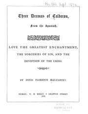Cover of: Three dramas of Calderón, from the Spanish: Love the greatest enchantment, The sorceries of sin, and The devotion of the cross