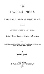 Cover of: The Italian poets translated in English prose: Containing a summary i prose of the poems of Dante, Pulci, Boiardo, Ariosto, and Tasso, with comments, occasional passages versified, and critical notices of the lives and genius of the authors