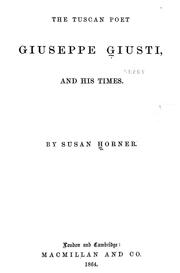 Cover of: The Tuscan poet Giuseppe Giusti, and his times | Susan Horner