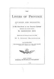 Cover of: The lovers of Provence, Aucassin, and Nicolette: a ms. song-story of the twelfth century rendered into modern French by Alexandre Bida ; translated into English verse and prose by A. Rodney Macdonough ; illustrated with engravings after designs by A. Bida, Mary Hallock Foote, W. H. Gibson and F. Dielman
