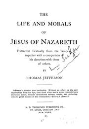 Cover of: The Life and Morals of Jesus of Nazareth: extracted textually from the Gospels, together with a comparison of His doctrines with those of others
