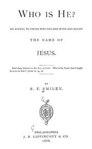 Cover of: Who is He?: an appeal to those who regard with any doubt the name of Jesus / by S. F. Smiley