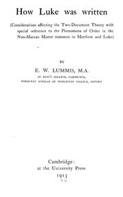 Cover of: How Luke was written: (considerations affecting the two-document theory with special reference to the phenomena of order in the non-Marcan matter common to Matthew and Luke)