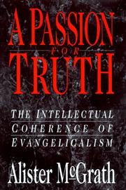 Cover of: A passion for truth: the intellectual coherence of Evangelicalism