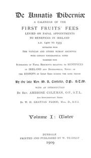 Cover of: De annatis Hiberniæ: a calendar of the first fruits' fees levied on papal appointments to benefices in Ireland A.D. 1400 to 1535 extracted from the Vatican and other roman archives with copious topographical notes together with summaries of papal rescripts relating to benefices in Ireland and biographical notes of the bishops of Irish sees during the same period