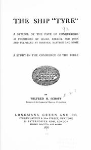Cover of: The ship "Tyre": a symbol of the fate of conquerors as prophesied by Isaiah, Ezekiel and John and fulfilled at Nineveh, Babylon and Rome; a study in the commerce of the Bible
