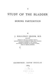 Cover of: A study of the bladder during parturition | J. Halliday Croom