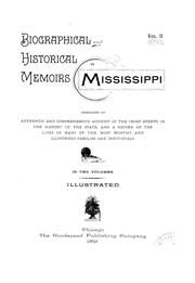 Cover of: Biographical and historical memoirs of Mississippi, Volume II: embracing an authentic and comprehensive account of the chief events in the history of the state and a record of the lives of many of the most worthy and illustrious families and individuals