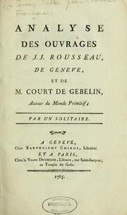 Cover of: Analyse des ouvrages de J.J. Rousseau, de Genève, et de M. Court de Gehelin, auteur du Monde primitif