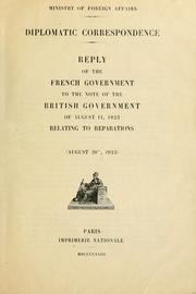 Cover of: Diplomatic correspondence: reply of the French Government to the note of the British Government of Aug.11, 1923, relating to reparations (August 20th, 1923)
