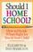 Cover of: Should I home school?