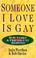 Cover of: Someone I love is gay