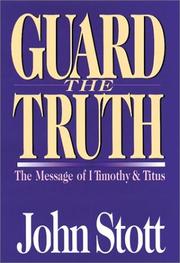 Cover of: Guard the truth: the message of 1 Timothy & Titus