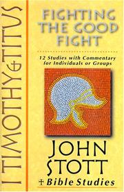 Cover of: I Timothy & Titus: Fighting the Good Fight : 12 Studies With Commentary for Individuals or Groups (John Stott Bible Studies)