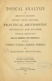 Cover of: Topical analysis of descriptive geography, United States history, practical arithmetic, physiology and hygiene, physical geography, English grammar, and penmanship, for use in common schools, normal schools, and teachers' institutes