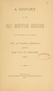 A history of the Old burying ground as contained in the case of the attorney-general against the city of Newark, 1888