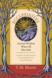 Cover of: Ecclesiastes: Ancient Wisdom When All Else Fails : A New Translation & Interpretive Paraphrase