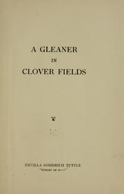 Cover of: A gleaner in clover fields | Tuttle, Ervilla (Goodrich) Mrs