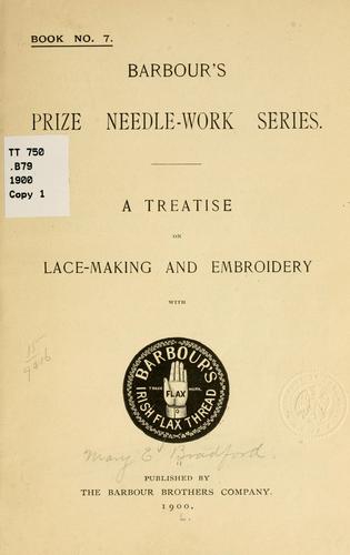 A treatise on lace-making and embroidery by Mary E. Bradford