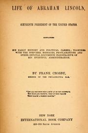Cover of: Life of Abraham Lincoln, sixteenth President of the United States: containing his early history and political career; together with the speeches, messages, proclamations and other official documents illustrative of his eventful administration